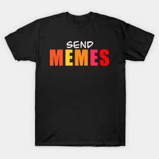 SEND MEMES SHIRT T-Shirt